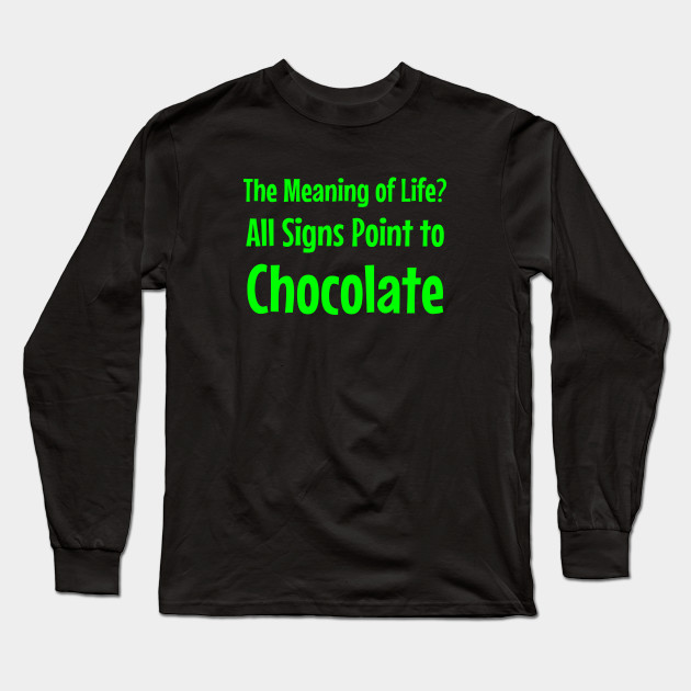 The Meaning of Life? All Signs Point to Chocolate